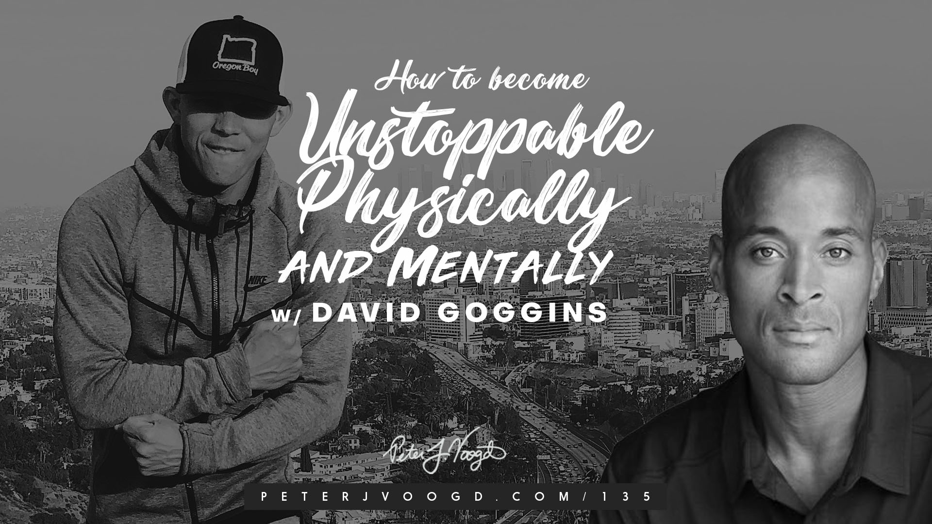 How to Become Unstoppable Physically and Mentally w/ David Goggins - Peter  J Voogd